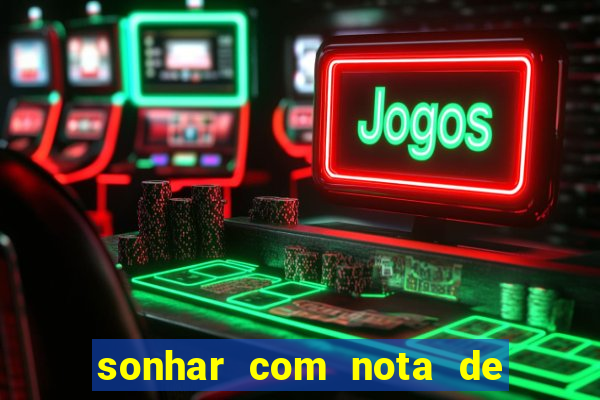 sonhar com nota de 100 reais jogo do bicho